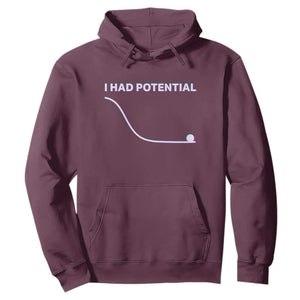 I Had Potential Hoodie Funny Physics Teacher Motivational Quote TS14 Maroon Print Your Wear