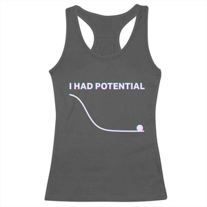 I Had Potential Racerback Tank Top Funny Physics Teacher Motivational Quote TS14 Dark Heather Print Your Wear