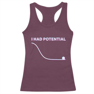 I Had Potential Racerback Tank Top Funny Physics Teacher Motivational Quote TS14 Maroon Print Your Wear