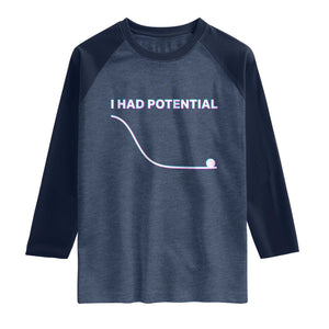 I Had Potential Raglan Shirt Funny Physics Teacher Motivational Quote TS14 Heather Denim Navy Print Your Wear
