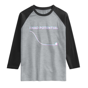 I Had Potential Raglan Shirt Funny Physics Teacher Motivational Quote TS14 Heather Gray Black Print Your Wear