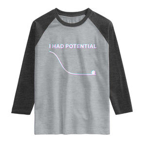 I Had Potential Raglan Shirt Funny Physics Teacher Motivational Quote TS14 Heather Gray Heather Charcoal Print Your Wear