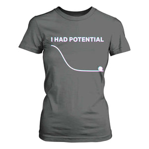 I Had Potential T Shirt For Women Funny Physics Teacher Motivational Quote TS14 Dark Heather Print Your Wear