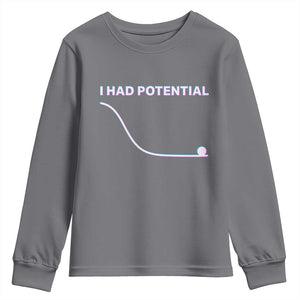I Had Potential Youth Sweatshirt Funny Physics Teacher Motivational Quote TS14 Charcoal Print Your Wear