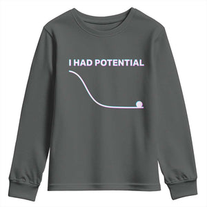I Had Potential Youth Sweatshirt Funny Physics Teacher Motivational Quote TS14 Dark Heather Print Your Wear