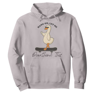 Hang On Let Me Overthinking This Hoodie Funny Duck Skateboard Sarcastic Skater TS14 Ice Gray Print Your Wear