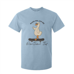 Hang On Let Me Overthinking This T Shirt For Kid Funny Duck Skateboard Sarcastic Skater TS14 Light Blue Print Your Wear