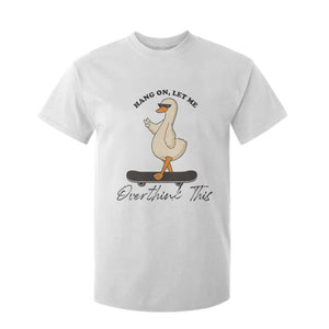 Hang On Let Me Overthinking This T Shirt For Kid Funny Duck Skateboard Sarcastic Skater TS14 White Print Your Wear