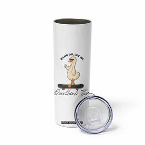 Hang On Let Me Overthinking This Skinny Tumbler Funny Duck Skateboard Sarcastic Skater TS14 Print Your Wear