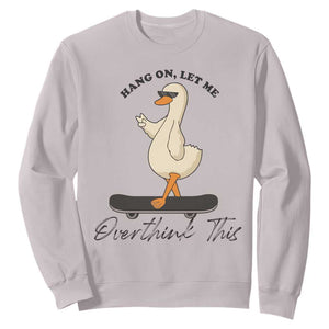 Hang On Let Me Overthinking This Sweatshirt Funny Duck Skateboard Sarcastic Skater TS14 Ice Gray Print Your Wear