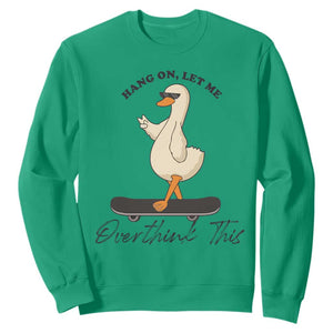 Hang On Let Me Overthinking This Sweatshirt Funny Duck Skateboard Sarcastic Skater TS14 Irish Green Print Your Wear