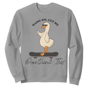 Hang On Let Me Overthinking This Sweatshirt Funny Duck Skateboard Sarcastic Skater TS14 Sport Gray Print Your Wear