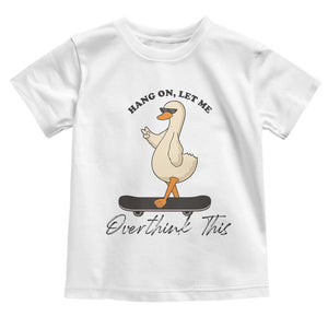 Hang On Let Me Overthinking This Toddler T Shirt Funny Duck Skateboard Sarcastic Skater TS14 White Print Your Wear