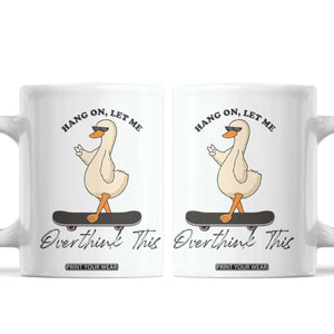 Hang On Let Me Overthinking This Coffee Mug Funny Duck Skateboard Sarcastic Skater TS14 White Print Your Wear