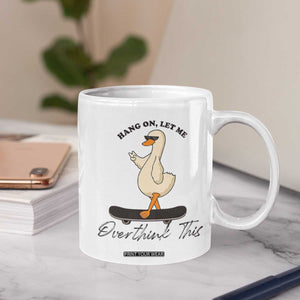 Hang On Let Me Overthinking This Coffee Mug Funny Duck Skateboard Sarcastic Skater TS14 Print Your Wear