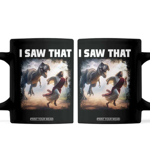 Funny Jesus Dinosaur Coffee Mug I Saw That Christan Meme TS14 Black Print Your Wear