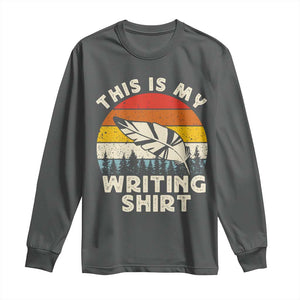 Funny Writer Long Sleeve Shirt This is My Writing Shirt Authors Poets Literature TS14 Dark Heather Print Your Wear