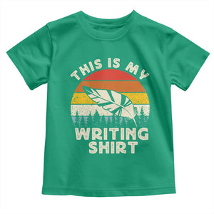 Funny Writer Toddler T Shirt This is My Writing Shirt Authors Poets Literature TS14 Irish Green Print Your Wear