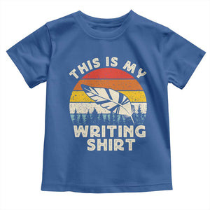 Funny Writer Toddler T Shirt This is My Writing Shirt Authors Poets Literature TS14 Royal Blue Print Your Wear
