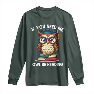 Funny Book Lover Students Long Sleeve Shirt If You Need Me Owl Be Reading TS14 Dark Forest Green Print Your Wear