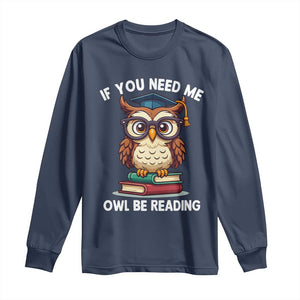 Funny Book Lover Students Long Sleeve Shirt If You Need Me Owl Be Reading TS14 Navy Print Your Wear