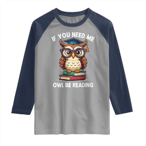 Funny Book Lover Students Raglan Shirt If You Need Me Owl Be Reading TS14 Sport Gray Navy Print Your Wear