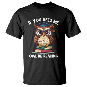 Funny Book Lover Students T Shirt If You Need Me Owl Be Reading TS14 Black Print Your Wear