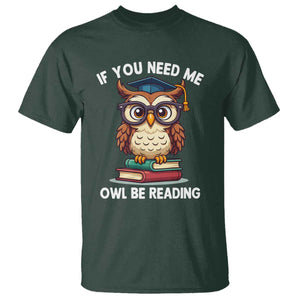 Funny Book Lover Students T Shirt If You Need Me Owl Be Reading TS14 Dark Forest Green Print Your Wear