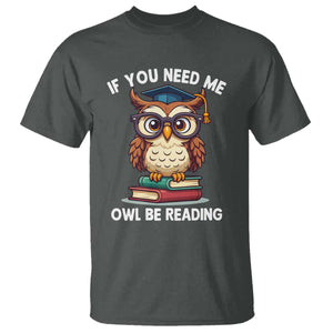 Funny Book Lover Students T Shirt If You Need Me Owl Be Reading TS14 Dark Heather Print Your Wear