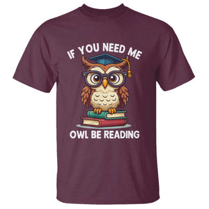Funny Book Lover Students T Shirt If You Need Me Owl Be Reading TS14 Maroon Print Your Wear
