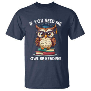 Funny Book Lover Students T Shirt If You Need Me Owl Be Reading TS14 Navy Print Your Wear