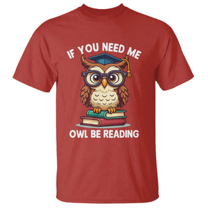 Funny Book Lover Students T Shirt If You Need Me Owl Be Reading TS14 Red Print Your Wear