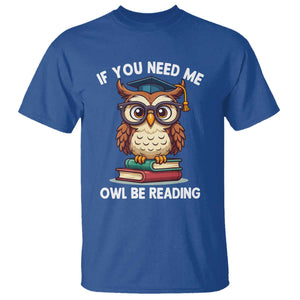 Funny Book Lover Students T Shirt If You Need Me Owl Be Reading TS14 Royal Blue Print Your Wear
