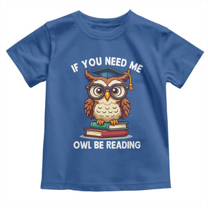 Funny Book Lover Students Toddler T Shirt If You Need Me Owl Be Reading TS14 Royal Blue Print Your Wear