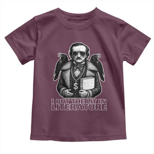 Funny Edgar Allan Poe Toddler T Shirt I Put The Lit In Literature TS14 Maroon Print Your Wear