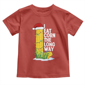 I Eat Corn The Long Way Toddler T Shirt Funny Corn Adult Humor Christmas TS14 Red Print Your Wear