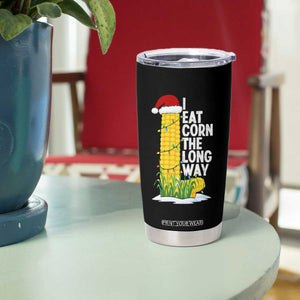 I Eat Corn The Long Way Tumbler Cup Funny Corn Adult Humor Christmas TS14 Print Your Wear