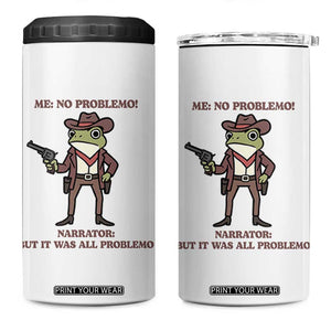 Cowboy Frog Meme 4 in 1 Can Cooler Tumbler Funny Me No Problemo Narrator TS14 One Size: 16 oz White Print Your Wear