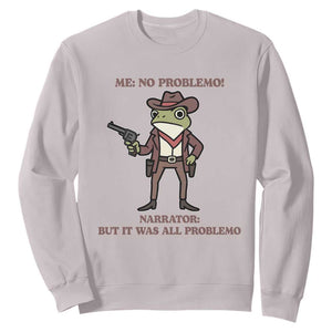 Cowboy Frog Meme Sweatshirt Funny Me No Problemo Narrator TS14 Ice Gray Print Your Wear
