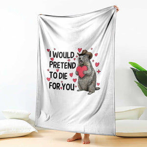 Funny Groundhog Valentines Throw Blanket I Would Pretend To Die For You TS14 Print Your Wear