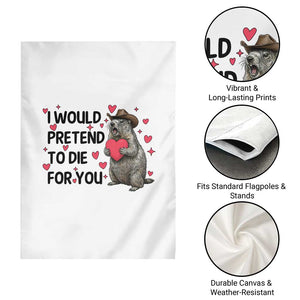 Funny Groundhog Valentines Garden Flag I Would Pretend To Die For You TS14 Print Your Wear