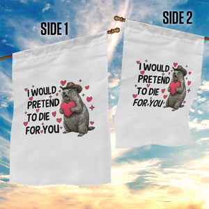 Funny Groundhog Valentines Garden Flag I Would Pretend To Die For You TS14 Print Your Wear