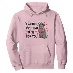Funny Groundhog Valentines Hoodie I Would Pretend To Die For You TS14 Light Pink Print Your Wear