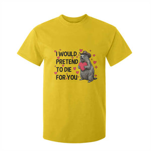 Funny Groundhog Valentines T Shirt For Kid I Would Pretend To Die For You TS14 Daisy Print Your Wear