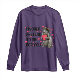 Funny Groundhog Valentines Long Sleeve Shirt I Would Pretend To Die For You TS14 Purple Print Your Wear
