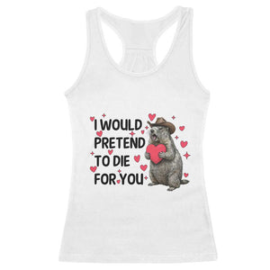 Funny Groundhog Valentines Racerback Tank Top I Would Pretend To Die For You TS14 White Print Your Wear