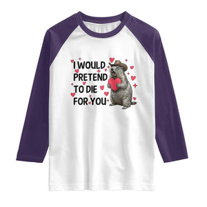 Funny Groundhog Valentines Raglan Shirt I Would Pretend To Die For You TS14 White Purple Print Your Wear