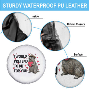 Funny Groundhog Valentines Spare Tire Cover I Would Pretend To Die For You TS14 Print Your Wear