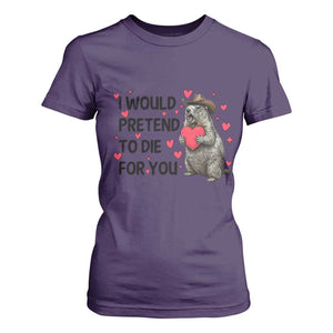 Funny Groundhog Valentines T Shirt For Women I Would Pretend To Die For You TS14 Purple Print Your Wear
