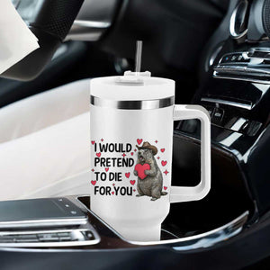 Funny Groundhog Valentines Tumbler With Handle I Would Pretend To Die For You TS14 Print Your Wear